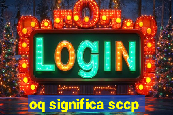 oq significa sccp